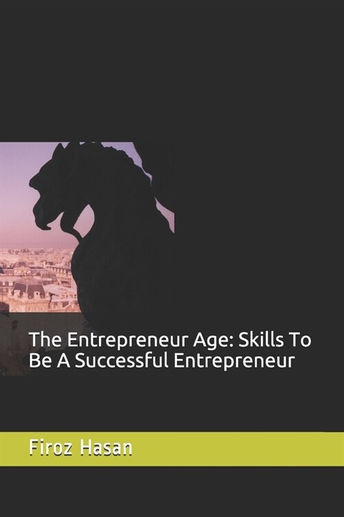 The Entrepreneur Age: Skills To Be A Successful Entrepreneur (Paperback)