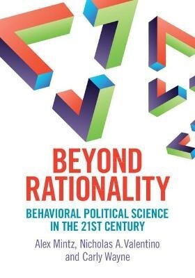 Beyond Rationality : Behavioral Political Science in the 21st Century (Paperback)