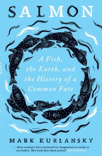 Salmon : A Fish, the Earth, and the History of a Common Fate (Paperback)
