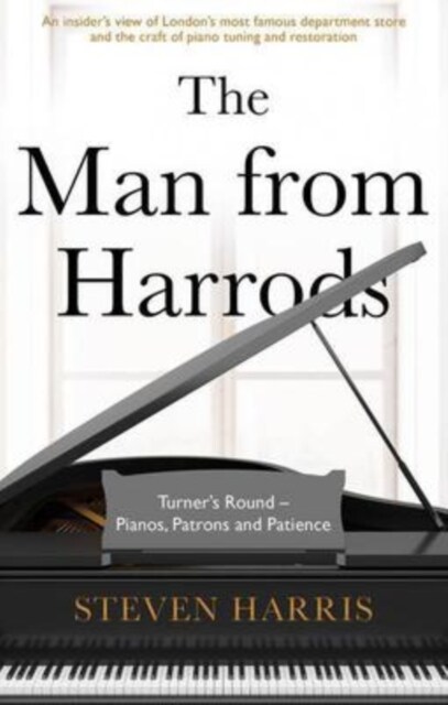 The Man From Harrods : Turners Round - Pianos, Patrons and Patience (Paperback)