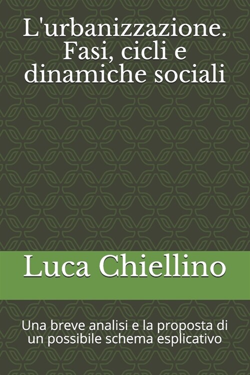 Lurbanizzazione. Fasi, cicli e dinamiche sociali: Una breve analisi e la proposta di un possibile schema esplicativo (Paperback)
