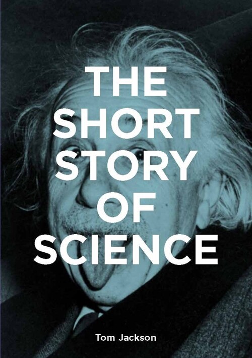 The Short Story of Science : A Pocket Guide to Key Histories, Experiments, Theories, Instruments and Methods (Paperback)