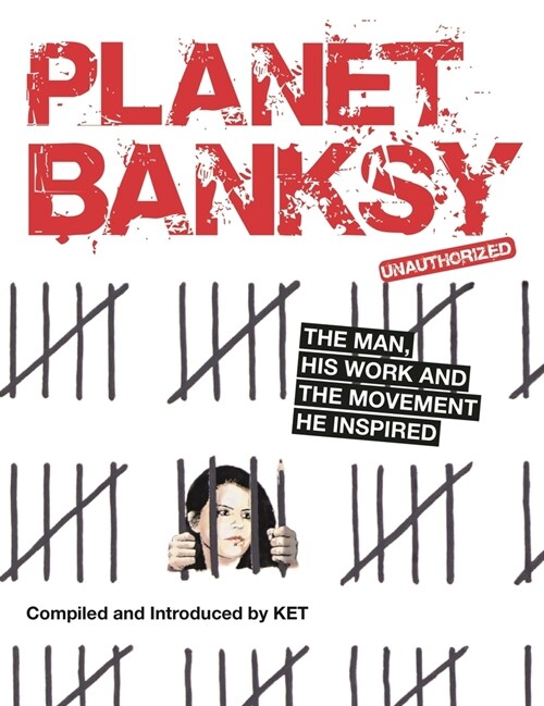 Planet Banksy : The man, his work and the movement he inspired (Paperback)