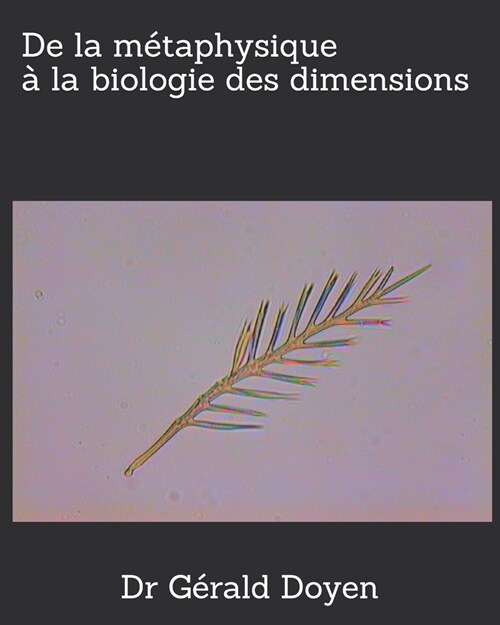 De la m?aphysique ?la biologie des dimensions (Paperback)