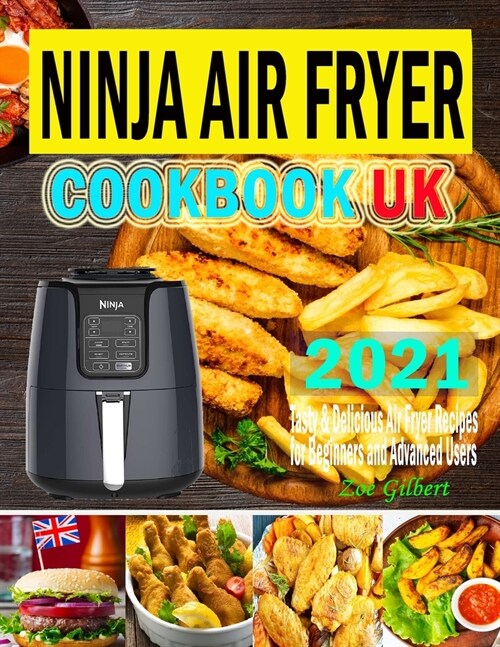 Ninja Air Fryer Cookbook UK 2021: Tasty & Delicious Ninja Air Fryer Recipes for Everyday Use Using European Measurement (Paperback)