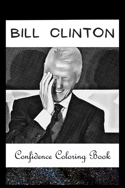Confidence Coloring Book: Bill Clinton Inspired Designs For Building Self Confidence And Unleashing Imagination (Paperback)