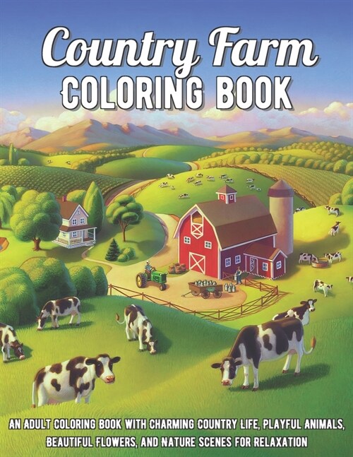 Country Farm Coloring Book: An Adult Coloring Book with Charming Country Life, Playful Animals, Beautiful Flowers, and Nature Scenes for Relaxatio (Paperback)