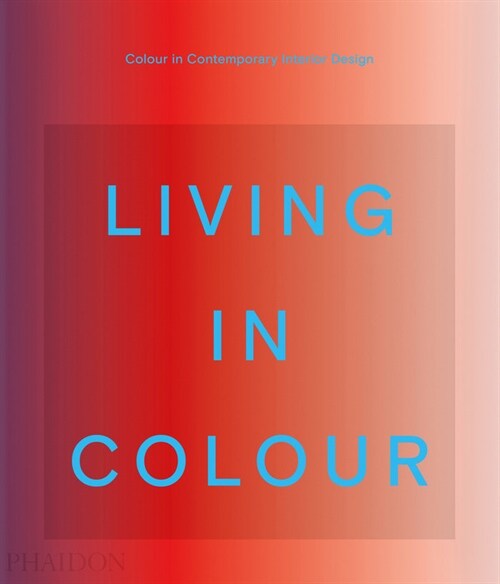 Living in Colour : Colour in Contemporary Interior Design (Hardcover)