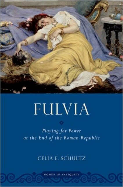 Fulvia: Playing for Power at the End of the Roman Republic (Hardcover)