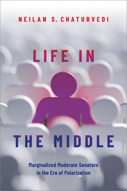 Life in the Middle: Marginalized Moderate Senators in the Era of Polarization (Paperback)