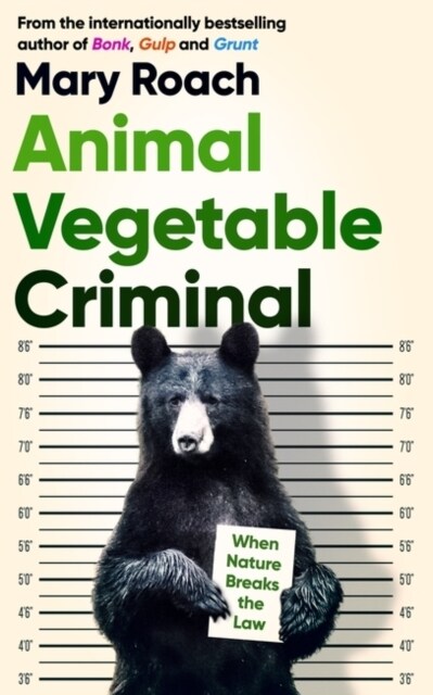 Animal Vegetable Criminal : When Nature Breaks the Law (Hardcover)