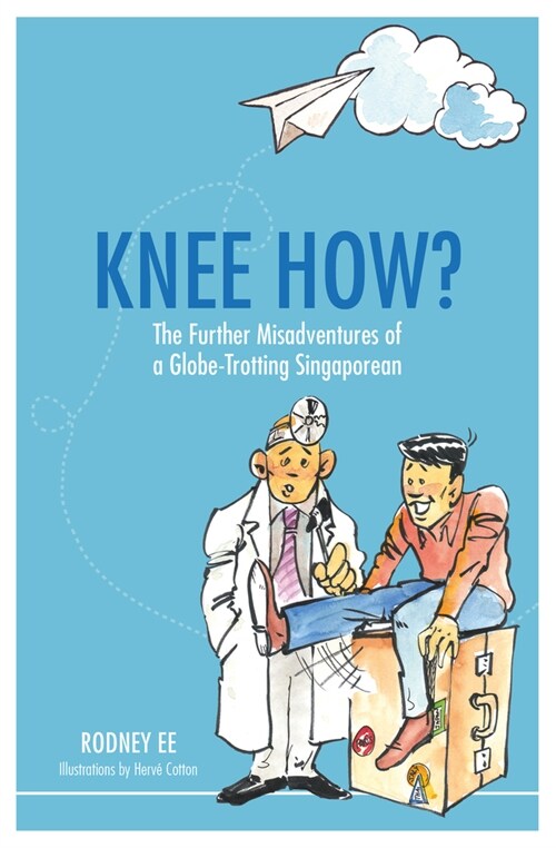 Knee How?: The Further Misadventures of a Globe-Trotting Singaporean (Paperback)
