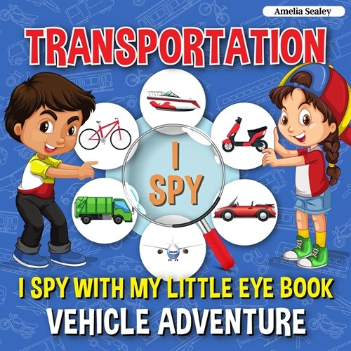 Transportation I Spy: I Spy with My Little Eye Book, Vehicle Adventure for Kids Ages 2-5, Toddlers and Preschoolers (Paperback)