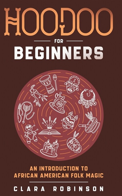 Hoodoo For Beginners: An Introduction to African American Folk Magic (Paperback)