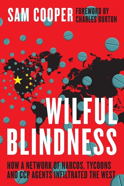Wilful Blindness, How a network of narcos, tycoons and CCP agents Infiltrated the West (Paperback)