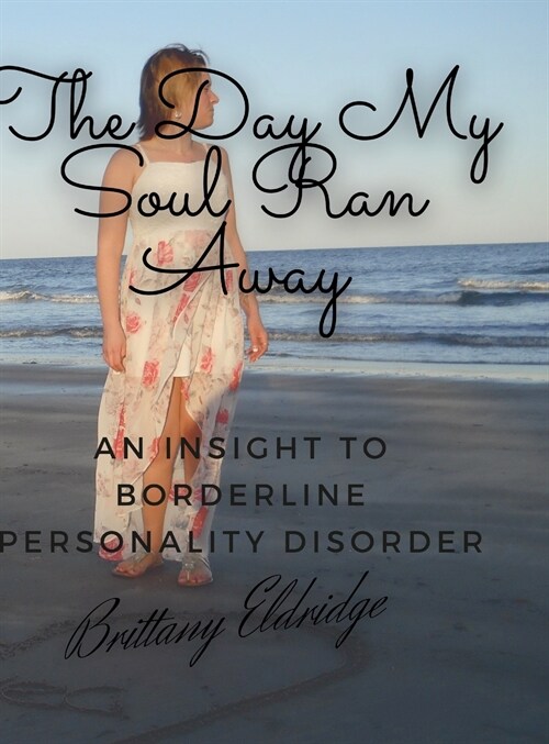 The Day My Soul Ran Away: An Insight to Borderline Personality Disorder (Hardcover)