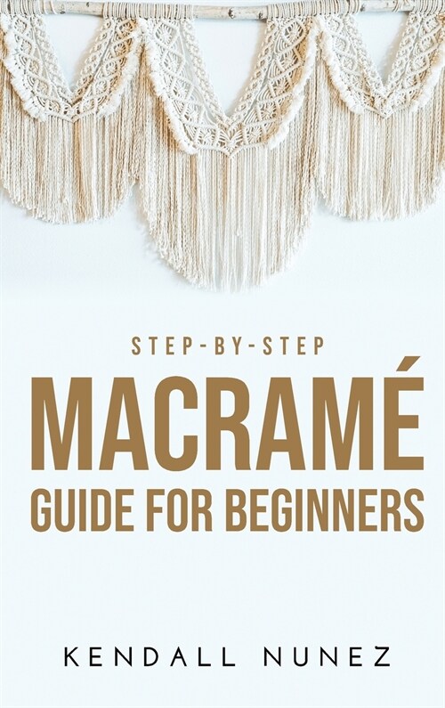 Step-by-Step Macram?Guide for Beginners (Hardcover)