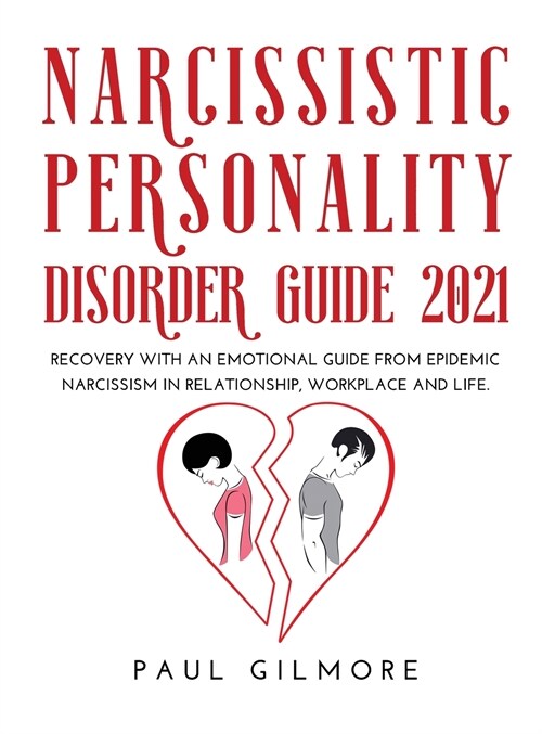 Narcissistic Personality Disorder Guide 2021: Recovery with an Emotional Guide from Epidemic Narcissism in Relationship, Workplace and Life. (Hardcover)