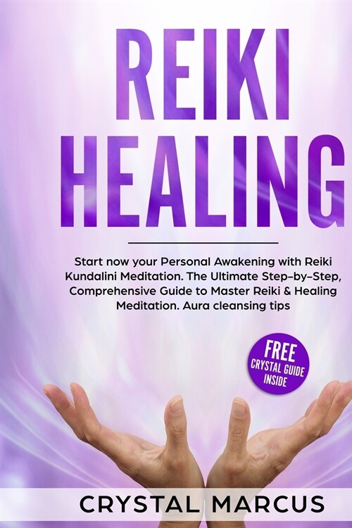 Reiki Healing: The Ultimate Step-by-Step, Comprehensive Guide to Master Reiki and Healing Meditation. (Paperback)