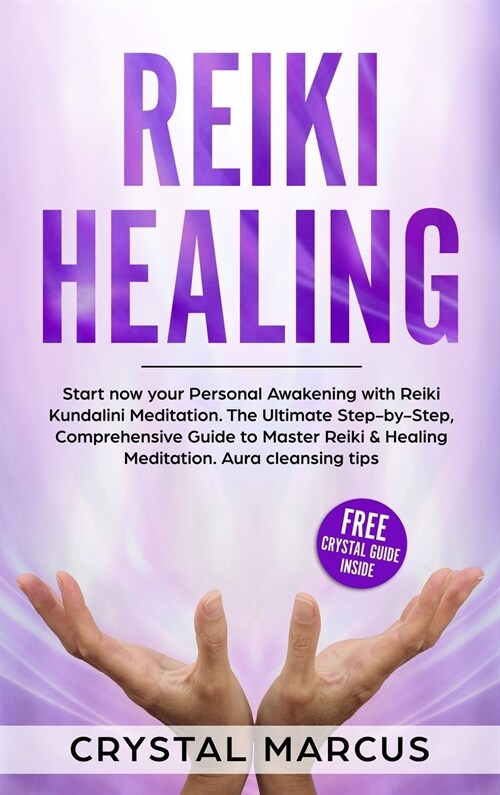 Reiki Healing: The Ultimate Step-by-Step, Comprehensive Guide to Master Reiki and Healing Meditation. (Hardcover)