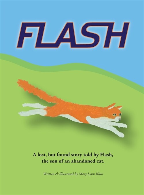 Flash: A lost, but found story told by Flash, the son of an abandoned cat. (Hardcover)