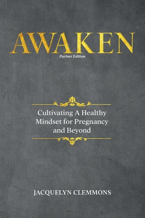 Awaken: Cultivating A Healthy Mindset for Pregnancy and Beyond (Partner Edition) (Paperback, 2, Partner)