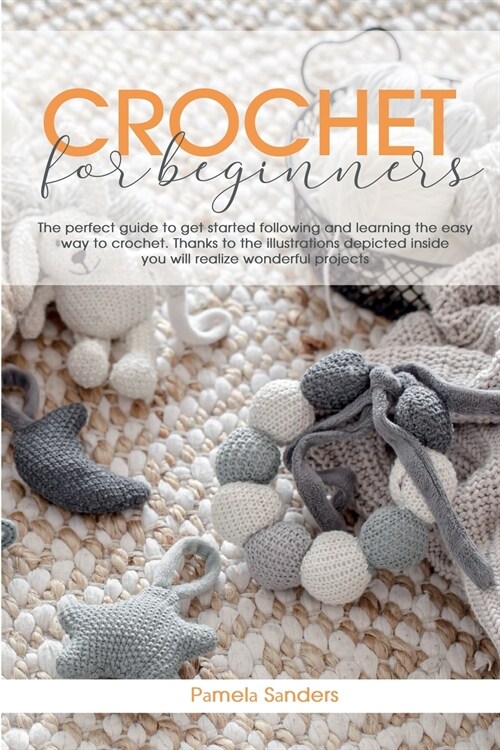Crochet For Beginners: The perfect guide to get started following and learning the easy way to crochet. Thanks to the illustrations depicted (Paperback)