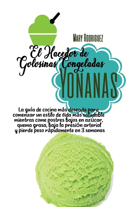 EL HACEDOR DE GOLOSINAS CONGELADAS YONANAS (Hardcover)