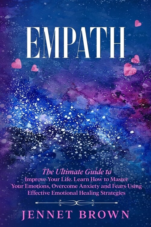 Empath: The Ultimate Guide to Improve Your Life. Learn How to Master Your Emotions, Overcome Anxiety and Fears Using Effective (Paperback)