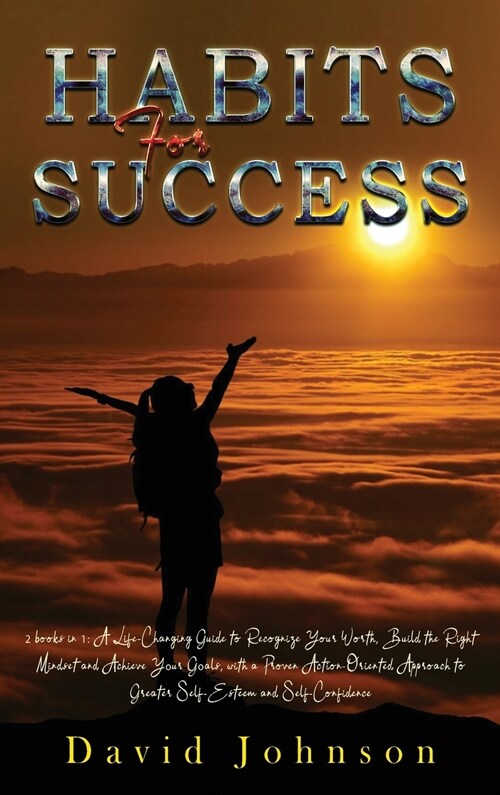 Habits For Success: 2 books in 1: A Life-Changing Guide to Recognize Your Worth, Build the Right Mindset and Achieve Yоur Gоal (Hardcover)