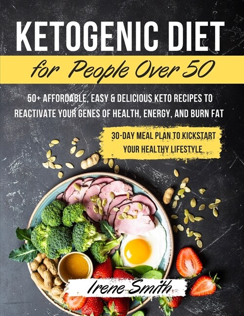 Ketogenic Diet for People Over 50: 50+ Affordable, Easy & Delicious Keto Recipes to Reactivate Your Genes of Health, Energy, and Burn Fat - 30-Day Mea (Paperback)