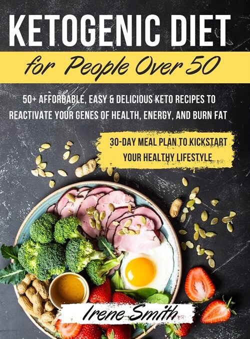 Ketogenic Diet for People Over 50: 50+ Affordable, Easy & Delicious Keto Recipes to Reactivate Your Genes of Health, Energy, and Burn Fat - 30-Day Mea (Hardcover)