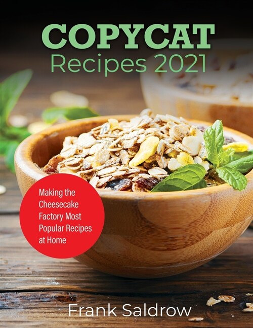 Copycat Recipes 2021: Making the Cheesecake Factory Most Popular Recipes at Home (Paperback)