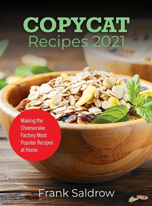 Copycat Recipes 2021: Making the Cheesecake Factory Most Popular Recipes at Home (Hardcover)