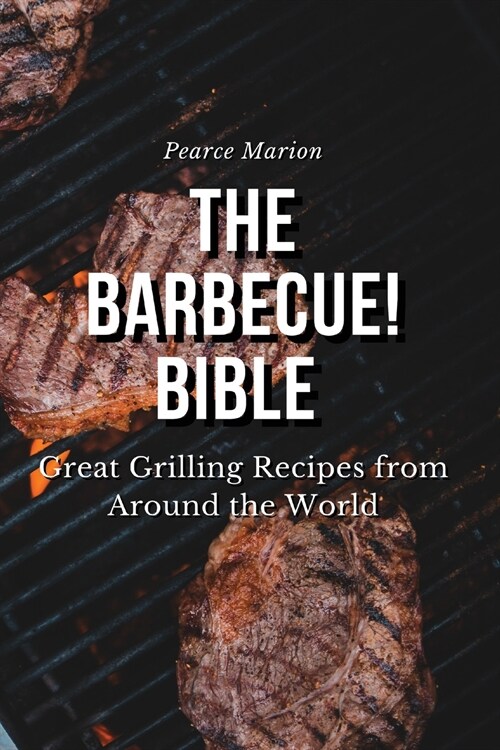 The Barbecue! Bible: Great Grilling Recipes from Around the World (Paperback)