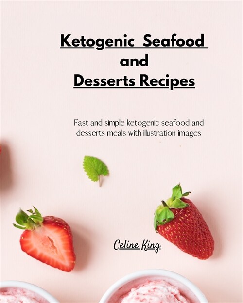 Ketogenic Seafood and Desserts Recipes: Fast and simple ketogenic seafood and desserts meals with illustration images (Paperback)