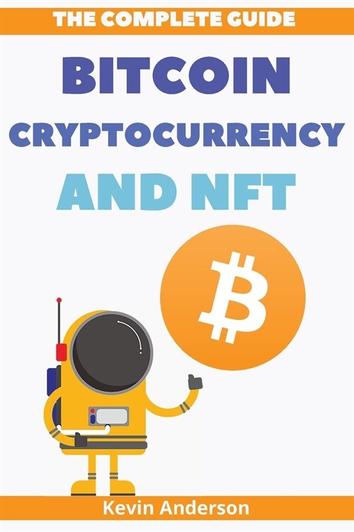 The Complete Guide to Bitcoin, Cryptocurrency and NFT - 2 Books in 1: What Nobody has Ever Told You About the World of Crypto! (Paperback)