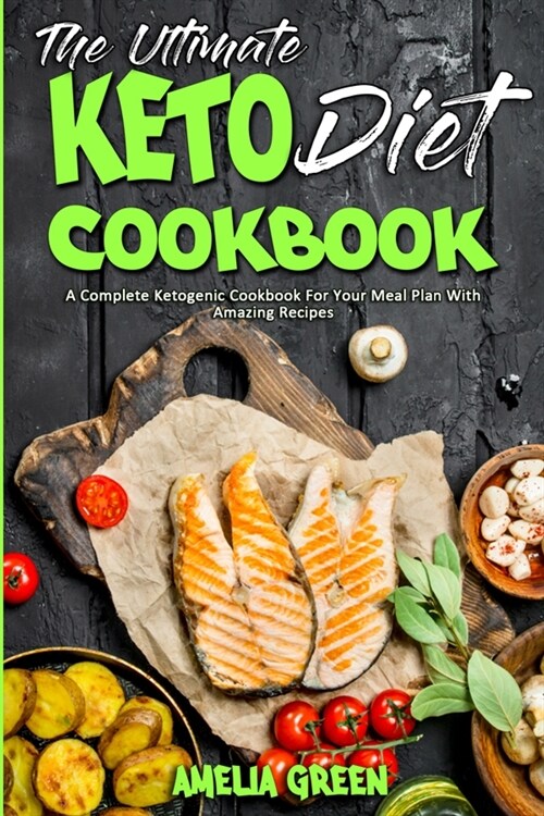 The Ultimate Keto Diet Cookbook: A Complete Ketogenic Cookbook For Your Meal Plan With Amazing Recipes (Paperback)