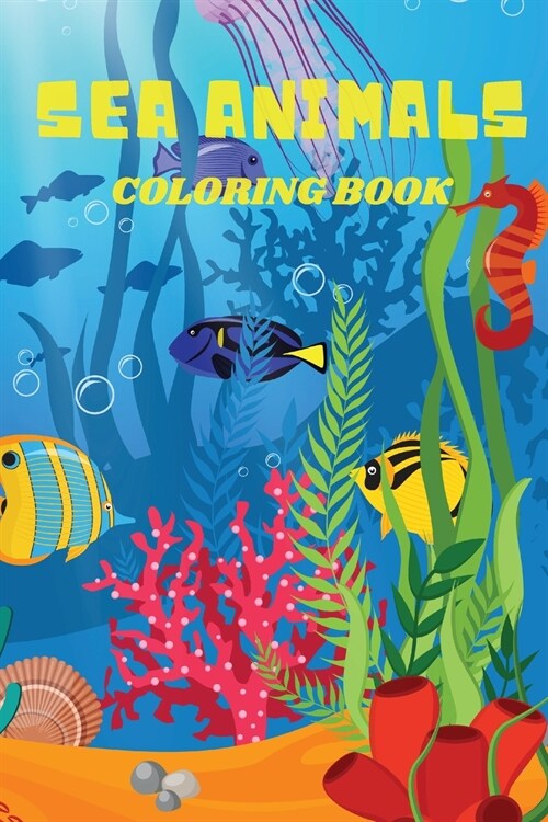 Sea Animals Coloring Book: A Coloring Book for Kids with Amazing Ocean Animals and Underwater World To Color (Paperback)