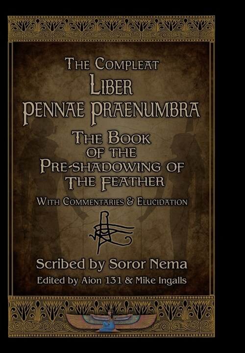 The Compleat Liber Pennae Praenumbra: The Book of the Pre-Shadowing of the Feather (Hardcover)