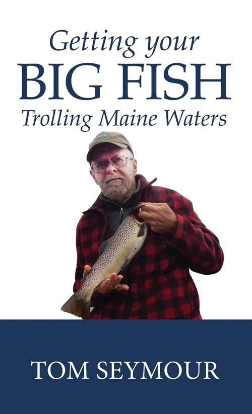 Getting Your Big Fish: Trolling Maine Waters (Hardcover)