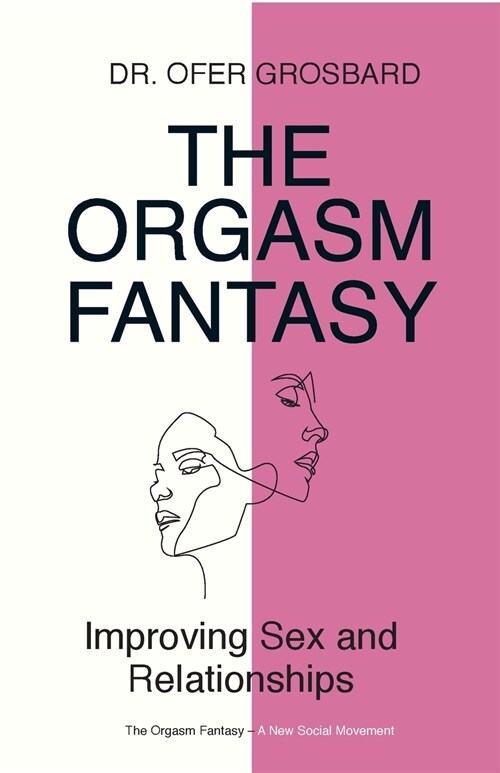 The Orgasm Fantasy: Improving Sex and Relationships (Paperback)