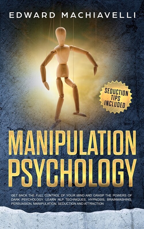 Manipulation Psychology: Get back the complete control of your mind and grasp the powers of dark psychology. Learn NLP techniques, hypnosis, br (Hardcover)
