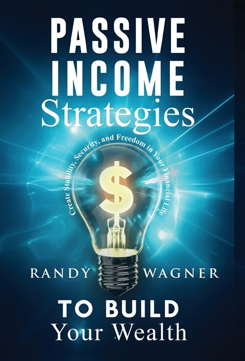 Passive Income Strategies to Build Your Wealth (Hardcover)