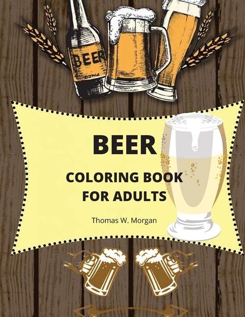 Beer Coloring Book for Adults: Adult Coloring Book for Men Funny Coloring Book for Beer Lovers Amazing Gift for Men (Paperback)