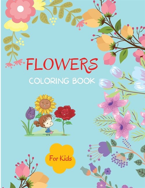 Flowers Coloring Book: For Kids ages 4-8 Flowers Book for Kids Large Print Coloring Book of Flowers Flower Coloring Book for Toddlers Easy Le (Paperback)