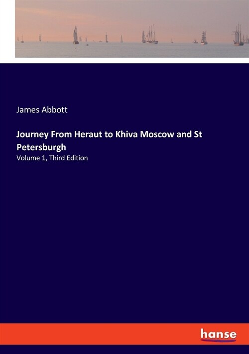 Journey From Heraut to Khiva Moscow and St Petersburgh: Volume 1, Third Edition (Paperback)