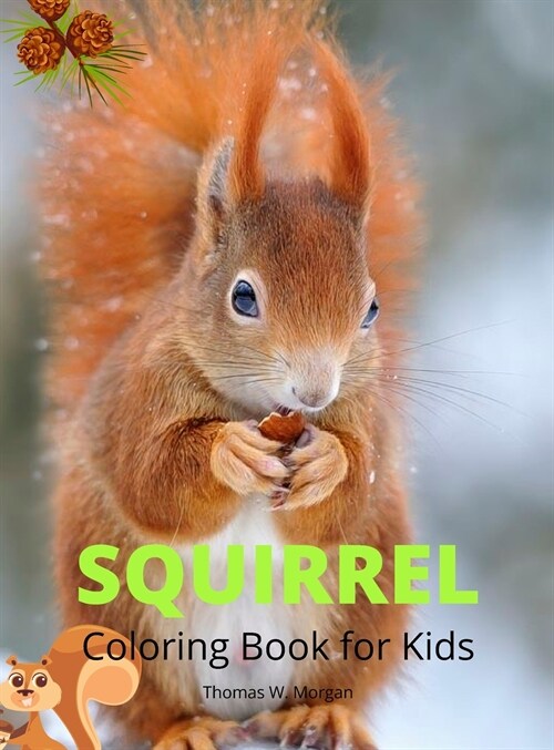 Squirrel Coloring Book for Kids: Funny Squirrel Activity Coloring Pages for Boys, Girls and Kids Ages 4 and Up Amazing Gift for Animal Lover Preschool (Hardcover)