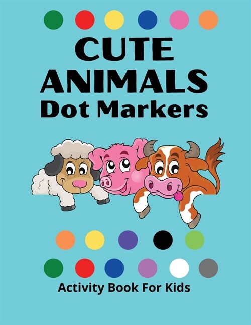 Dot Markers Activity Book for Kids: Awesome DOT MARKERS ACTIVITY Book For Kids/ Cute Animals: Easy Guided BIG DOTS Do a dot page a day Gift For Kids A (Paperback)