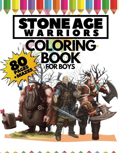 Stone Age Warriors Coloring Book for Boys, 80 Pages + Mazes: Coloring book for kids, ages 4-10 (Paperback)